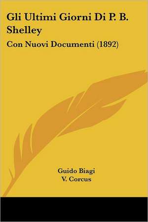 Gli Ultimi Giorni Di P. B. Shelley de Guido Biagi