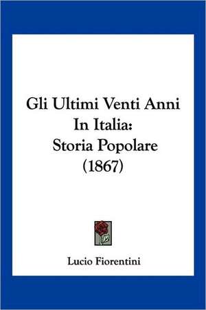 Gli Ultimi Venti Anni In Italia de Lucio Fiorentini