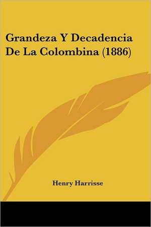 Grandeza Y Decadencia De La Colombina (1886) de Henry Harrisse