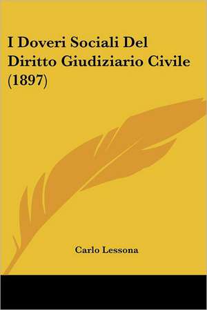 I Doveri Sociali Del Diritto Giudiziario Civile (1897) de Carlo Lessona