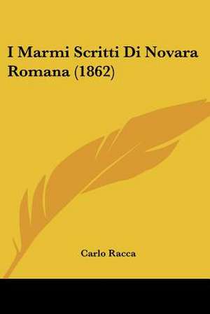 I Marmi Scritti Di Novara Romana (1862) de Carlo Racca