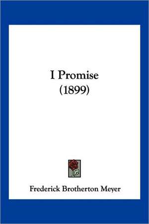 I Promise (1899) de Frederick Brotherton Meyer