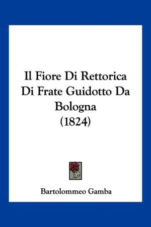 Il Fiore Di Rettorica Di Frate Guidotto Da Bologna (1824) de Bartolommeo Gamba