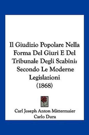 Il Giudizio Popolare Nella Forma Del Giuri E Del Tribunale Degli Scabini de Carl Joseph Anton Mittermaier