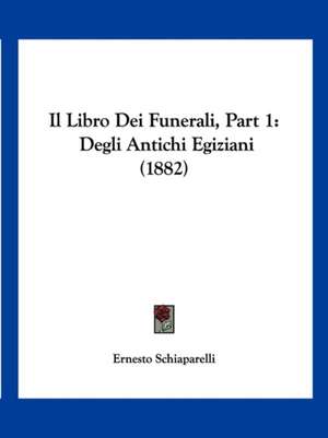 Il Libro Dei Funerali, Part 1 de Ernesto Schiaparelli