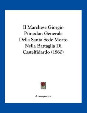 Il Marchese Giorgio Pimodan Generale Della Santa Sede Morto Nella Battaglia Di Castelfidardo (1860) de Anonymous