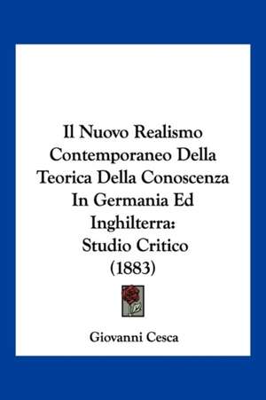 Il Nuovo Realismo Contemporaneo Della Teorica Della Conoscenza In Germania Ed Inghilterra de Giovanni Cesca