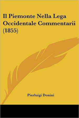 Il Piemonte Nella Lega Occidentale Commentarii (1855) de Pierluigi Donini