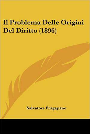 Il Problema Delle Origini Del Diritto (1896) de Salvatore Fragapane