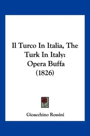 Il Turco In Italia, The Turk In Italy de Gioacchino Rossini