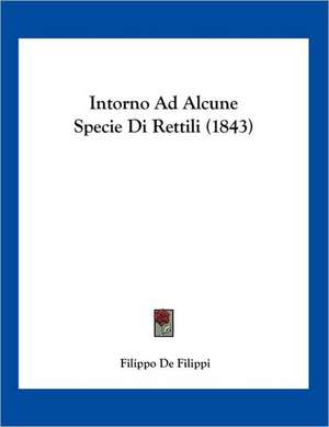 Intorno Ad Alcune Specie Di Rettili (1843) de Filippo De Filippi