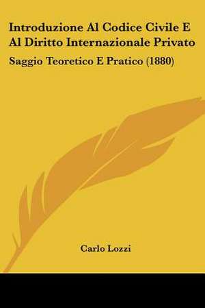 Introduzione Al Codice Civile E Al Diritto Internazionale Privato de Carlo Lozzi