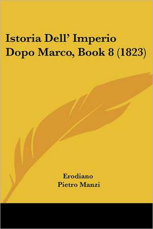 Istoria Dell' Imperio Dopo Marco, Book 8 (1823) de Erodiano