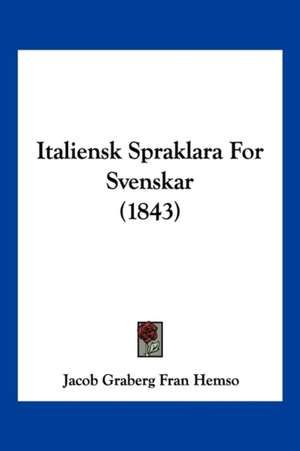 Italiensk Spraklara For Svenskar (1843) de Jacob Graberg Fran Hemso