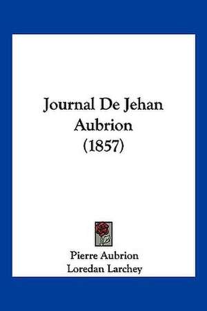 Journal De Jehan Aubrion (1857) de Pierre Aubrion