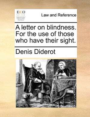 A letter on blindness. For the use of those who have their sight. de Denis Diderot