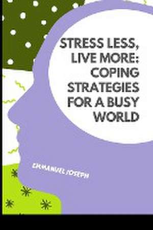 Joseph, E: Stress Less, Live More