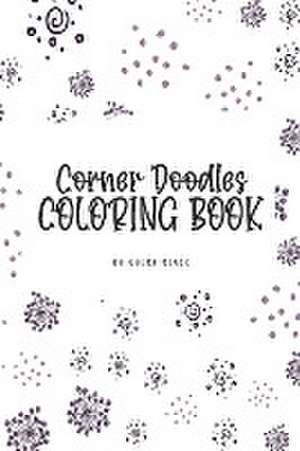 Corner Doodles Coloring Book for Teens and Young Adults (6x9 Coloring Book / Activity Book) de Sheba Blake