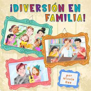 ¡Diversión En Familia! (Family Fun) de Nicole Gee