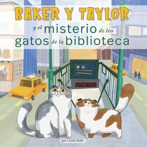 Baker Y Taylor: Y El Misterio de Los Gatos de la Biblioteca (the Mystery of the Library Cats) de Candy Rodó