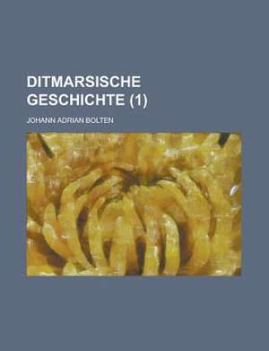 Ditmarsische Geschichte (1 ) de Johann Adrian Bolten