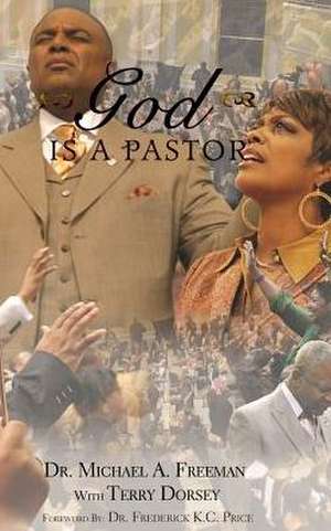 God Is a Pastor: Together with Some Few of Later Da de Michael A. Freeman