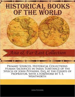 Human Sacrifices in India: Substance of the Speech of John Poynder, Esq. at the Courts of Proprietor de John Poynder