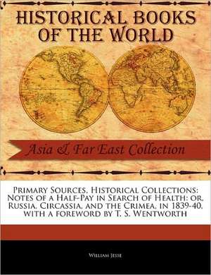 Notes of a Half-Pay in Search of Health: Or, Russia, Circassia, and the Crimea, in 1839-40 de William Jesse