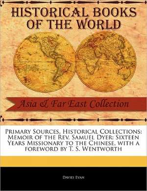 Primary Sources, Historical Collections: Sixteen Years Missionary to the Chinese, with a Foreword by T. S. Wentworth de Davies Evan