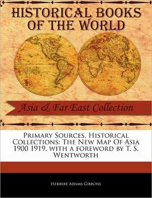 The New Map of Asia 1900 1919 de Herbert Adams Gibbons