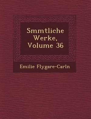 S Mmtliche Werke, Volume 36 de Emilie Flygare-Carl N.