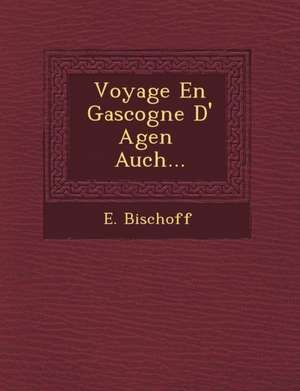 Voyage En Gascogne D' Agen Auch... de E. Bischoff