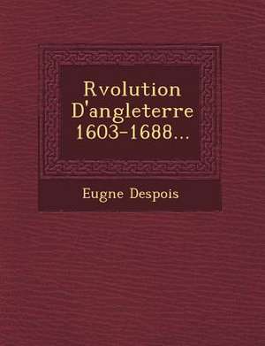 R Volution D'Angleterre 1603-1688... de Eug Ne Despois