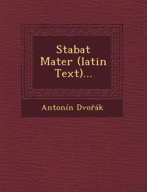 Stabat Mater (Latin Text)... de Antonin Dvo Ak