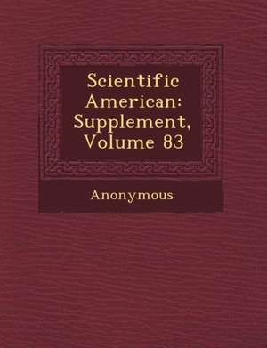 Scientific American: Supplement, Volume 83 de Anonymous