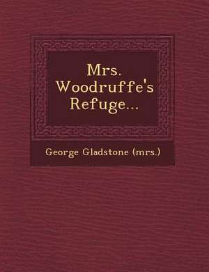 Mrs. Woodruffe's Refuge... de George Gladstone (Mrs ).