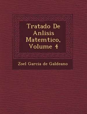 Tratado de an Lisis Matem Tico, Volume 4 de Zoel Garcia De Galdeano