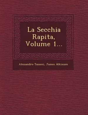 La Secchia Rapita, Volume 1... de Alessandro Tassoni