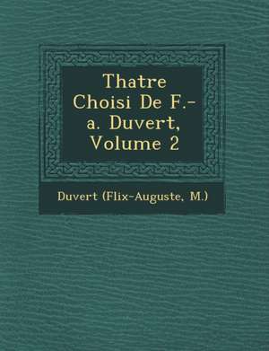 Th Atre Choisi de F.-A. Duvert, Volume 2 de Duvert (F LIX-Auguste M. ).