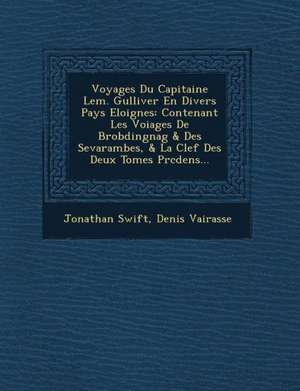 Voyages Du Capitaine LEM. Gulliver En Divers Pays Eloignes: Contenant Les Voiages de Brobdingnag & Des Sevarambes, & La Clef Des Deux Tomes PR C Dens. de Jonathan Swift