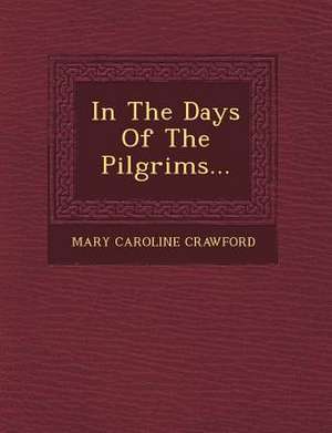 In the Days of the Pilgrims... de Mary Caroline Crawford