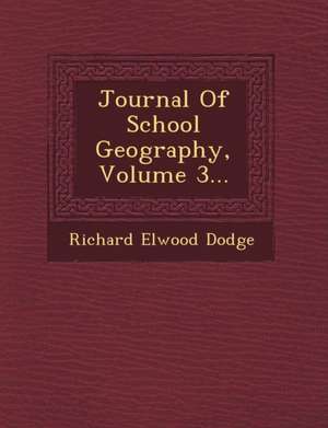 Journal of School Geography, Volume 3... de Richard Elwood Dodge