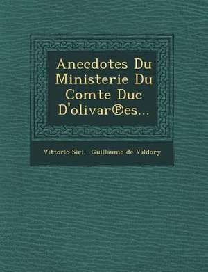 Anecdotes Du Ministerie Du Comte Duc D'Olivar Es... de Vittorio Siri