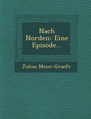 Nach Norden: Eine Episode... de Julius Meier-Graefe