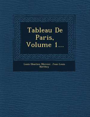 Tableau de Paris, Volume 1... de Louis-Sebastien Mercier