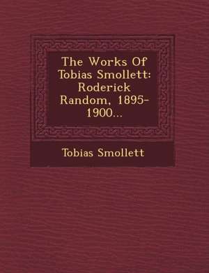 The Works of Tobias Smollett: Roderick Random, 1895-1900... de Tobias George Smollett