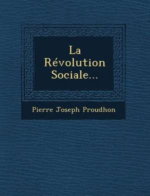 La Revolution Sociale... de Pierre-Joseph Proudhon