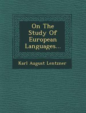 On the Study of European Languages... de Karl August Lentzner