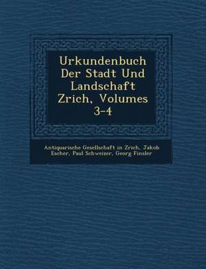 Urkundenbuch Der Stadt Und Landschaft Z&#65533;rich, Volumes 3-4 de Jakob Escher