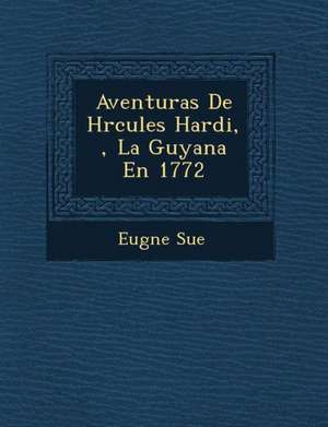 Aventuras de H Rcules Hardi, La Guyana En 1772 de Eugene Sue